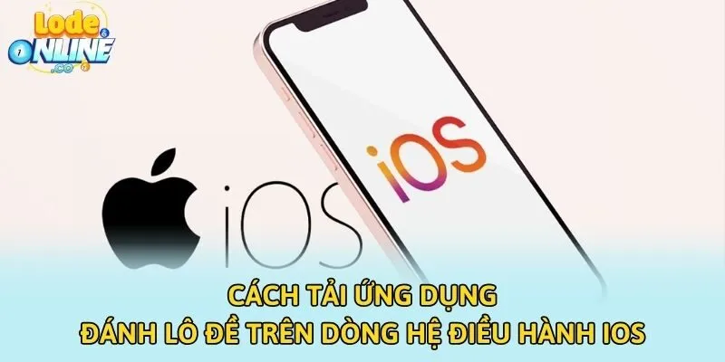 Cách tải ứng dụng đánh lô đề trên dòng hệ điều hành iOS