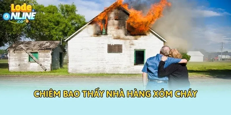 Chiêm bao thấy nhà hàng xóm cháy