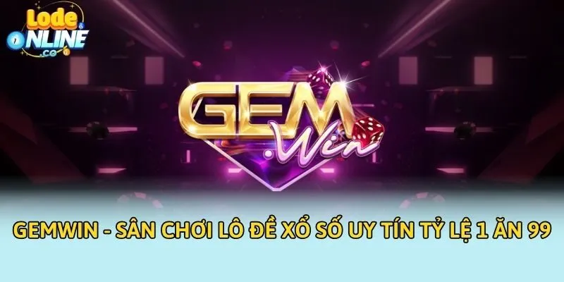 Gemwin là sân chơi lô đề xổ số uy tín hàng đầu hiện nay