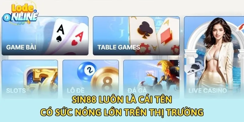 SIN88 luôn là cái tên có sức nóng lớn trên thị trường